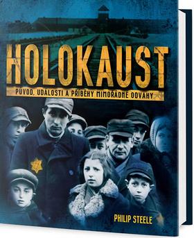 Kniha: Holokaust - Původ, události a příběhy mimořádné odvahy - 1. vydanie - Philip Steele