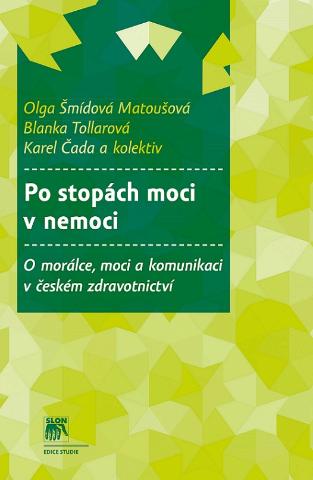 Kniha: Po stopách moci v nemoci - O morálce, moci a komunikaci v českém zdravotnictví - Karel Čada