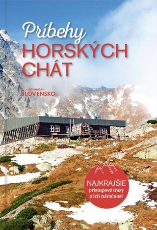 Kniha: Príbehy horských chát - NAJKRAJŠIE prístupové trasy a ich náročnosť - 1. vydanie - Katarína Abeille
