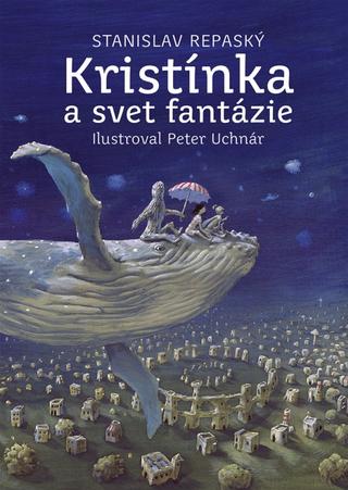 Kniha: Kristínka a svet fantázie - 1. vydanie - Stanislav Repaský