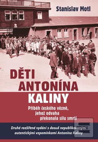 Kniha: Děti Antonína Kaliny - Příběh českého vězně, jehož odvaha překonala sílu smrti - 2. vydanie - Stanislav Motl