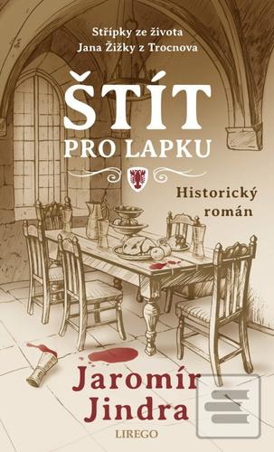 Kniha: Štít pro lapku - Střípky ze života Jana Žižky z Trocnova - Střípky ze života Jana Žižky z Trocnova - 1. vydanie - Jaromír Jindra
