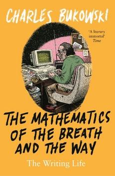 Kniha: The Mathematics of the Breath and the Way - Charles Bukowski