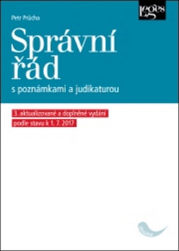Kniha: Správní řád - S poznámkami a judikaturou Podle stavu k 1. 7. 2017 - Petr Průcha