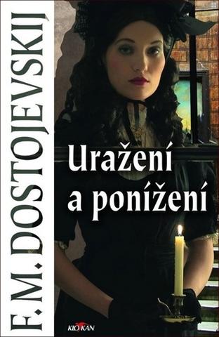 Kniha: Uražení a ponížení - Fjodor Michajlovič Dostojevskij