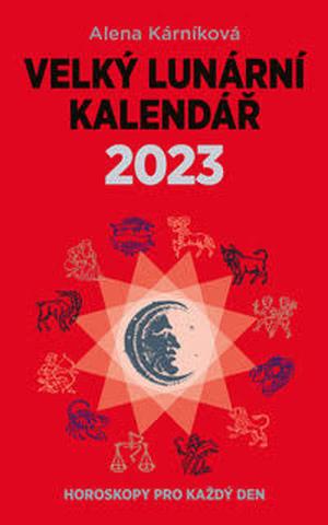 Kniha: Velký lunární kalendář 2023 - Horoskopy pro každý den - 1. vydanie - Alena Kárníková