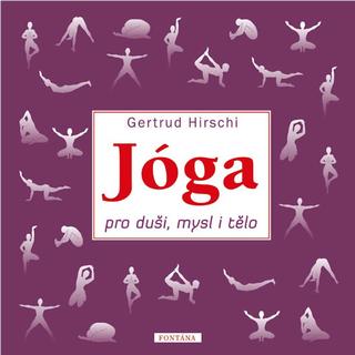 Kniha: Jóga pro duši, mysl i tělo - 1. vydanie - Gertrud Hirschi