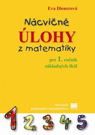 Kniha: Nácvičné úlohy z matematiky pre 1.r. ZŠ, 2.vyd. - 2. vydanie - Eva Dienerová