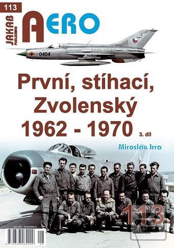 Kniha: AERO 113 První, stíhací, Zvolenský 1962-1970, 3.díl - 1. vydanie - Miroslav Irra
