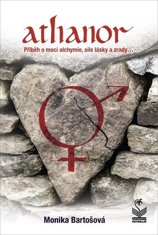 Kniha: Athanor - Příběh o moci alchymie, síle lásky a zrady... - 1. vydanie - Monika Bartošová