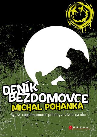 Kniha: Deník bezdomovce - Syrové i černohumorné příběhy ze života na ulici - 1. vydanie - Michal Pohanka