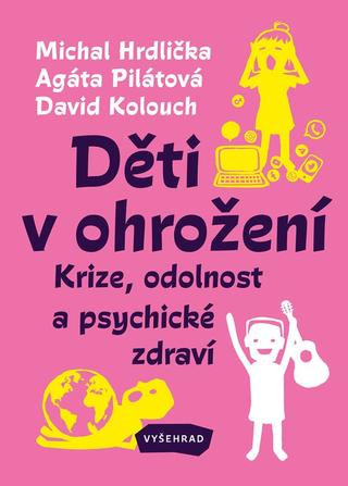 Kniha: Děti v ohrožení - Krize, odolnost a psychické zdraví - 1. vydanie - Agáta Pilátová, Michal Hrdlička, David Kolouch