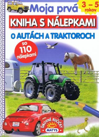 Kniha: Moja prvá kniha s nálepkami - O autách a traktoroch - so 110 nálepkami - 1. vydanie - autor neuvedený