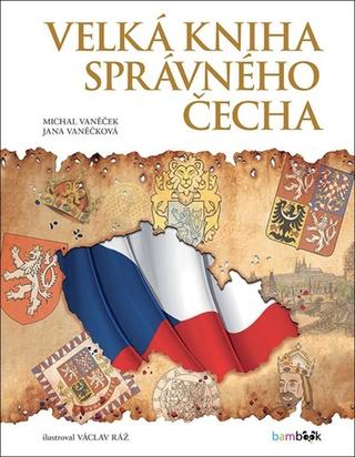 Kniha: Velká kniha správného Čecha - 1. vydanie - Václav Ráž; Michal Vaněček