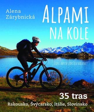 Knižná mapa: Alpami na kole 35 tras - Rakousko, Švýcarsko, Itálie, Slovinsko - 1. vydanie - Alena Zárybnická