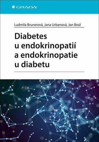Kniha: Diabetes u endokrinopatií a endokrinopatie u diabetu - 1. vydanie - Ludmila Brunerová; Jana Urbanová; Jan Brož