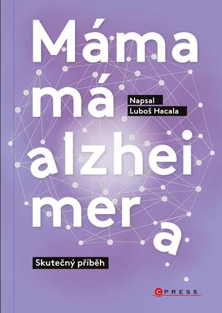 Kniha: Máma má alzheimera - Skutečný příběh - 1. vydanie - Luboš Hacala