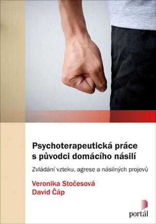 Kniha: Psychoterapeutická práce s původci domácího násilí - Zvládání vzteku, agrese a násilných projevů - Veronika Stočesová