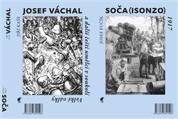 Kniha: Soča (Isonzo) 1917 / Josef Váchal a další čeští umělci v soukolí Velké války - Dvojkniha - Josef Fučík