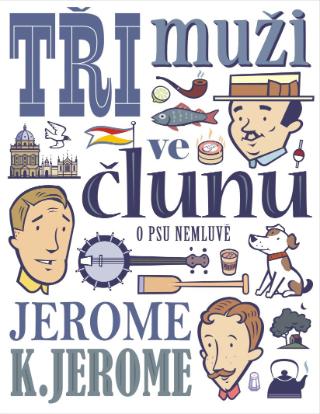 Kniha: Tři muži ve člunu (o psu nemluvě) - o psu nemluvě - Jerome Klapka Jerome