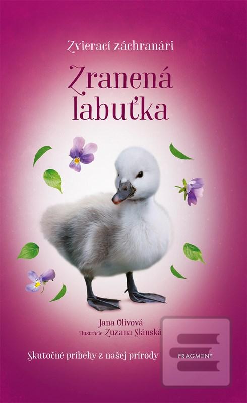 Kniha: Zvierací záchranári - Zranená labuťka - Skutočné príbehy z našej prírody - 1. vydanie - Jana Olivová