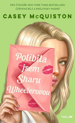 Kniha: Políbila jsem Sharu Wheelerovou - 1. vydanie - Casey McQuistonová