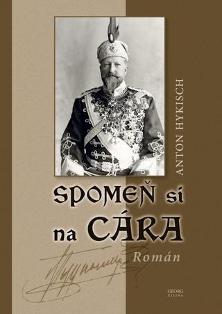Kniha: Spomeň si na Cára - Román - 1. vydanie - Anton Hykisch