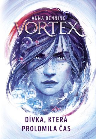 Kniha: Vortex Dívka, která prolomila čas - Anna Benning