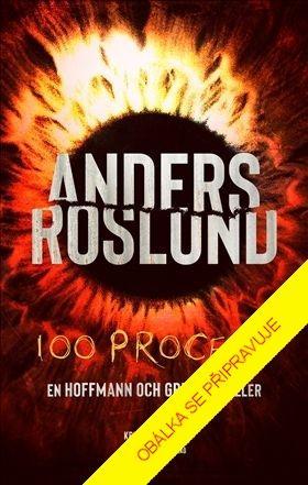 Kniha: 100 procent - Ve Švédsku přece žádní sérioví vrazi nejsou... - 1. vydanie - Anders Roslund