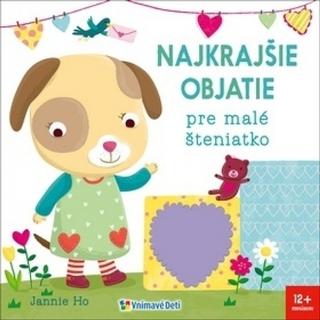 Kniha: Najkrajšie objatie pre malé šteniatko - 1. vydanie - Jannie Ho