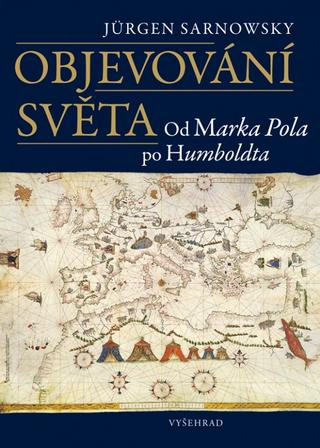 Kniha: Objevování světa - Od Marka Pola po Humboldta - 1. vydanie - Jürgen Sarnowsky