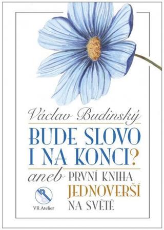 Kniha: Bude slovo i na konci? aneb První kniha jednoverší na světě - 1. vydanie - Václav Budinský