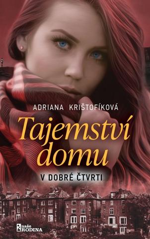 Kniha: Tajemství domu z dobré čtvrti (CZ) - 1. vydanie - Adriana Krištofíková