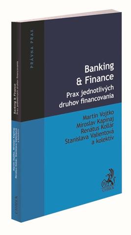 Kniha: Banking & Finance. Prax jednotlivých druhov financovania - Martin Vojtko