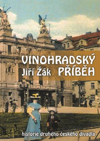 Kniha: Vinohradský příběh - historie druhého česého divadla - 1. vydanie - Jiří Žák