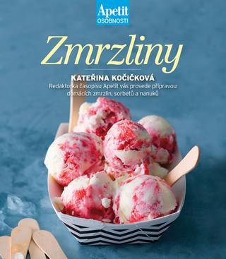 Kniha: Zmrzliny - Redaktorka časopisu Apetit vás provede přípravou domácích zmrzlin, sorbetů a nanuků - 1. vydanie - Kateřina Kočičková