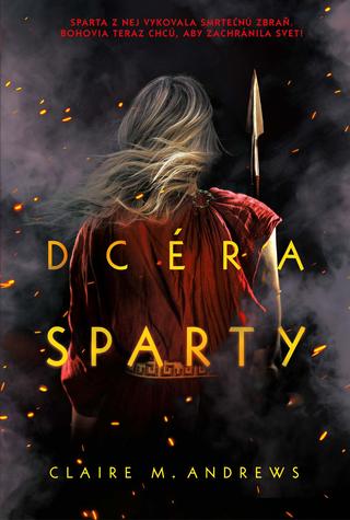 Kniha: Dcéra Sparty 1 - Sparta z nej vykovala smrteľnú zbraň. Bohovia teraz chcú, aby zachránila svet! - Claire M. Andrews