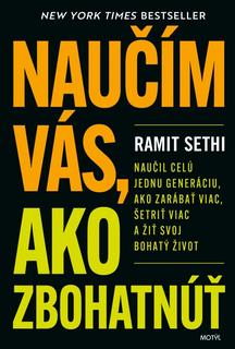Kniha: Naučím vás, ako zbohatnúť - Naučil celú jednu generáciu ako zarábať viac, šetriť viac a žiť svoj bohatý život - 1. vydanie - Ramit Sethi