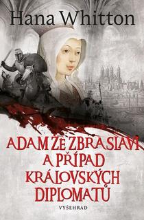Kniha: Adam ze Zbraslavi a případ královských diplomatů - Hana Whitton