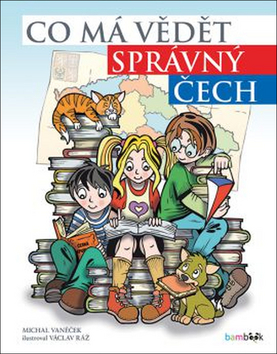 Kniha: Co má vědět správný Čech - 111 velkých vyprávění o malé zemi - 1. vydanie - Michal Vaněček