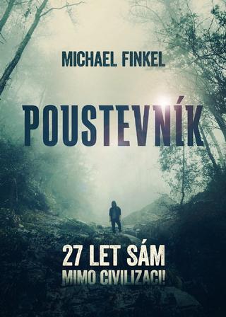Kniha: Poustevník - 27 let sám mimo civilizaci! - 1. vydanie - Michael Finkel