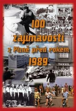 Kniha: 100 zajímavostí z Plzně před rokem 1989 - Hana Zichová; Jaroslav Nedbal; Lukáš Houška; Petr Mazný