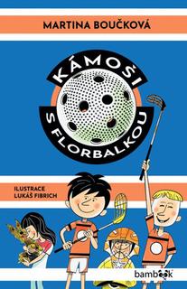 Kniha: Kámoši s florbalkou - Martina Boučková; Lukáš Fibrich