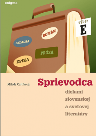 Kniha: Sprievodca dielami slovenskej a svetovej literatúry - výber E - Milada Caltíková