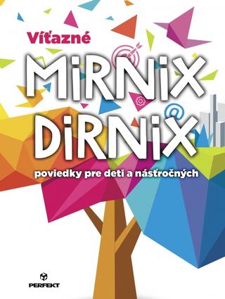 Kniha : Víťazné Mirnix Dirnix poviedky pre deti a násťročných - poviedky pre deti a násťročných - 1. vydanie