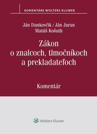 Kniha: Zákon o znalcoch, tlmočníkoch a prekladateľoch - Komentár - Ján Dankovčik; Ján Juran; Matúš Košuth