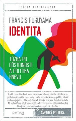 Kniha: Identita - Túžba po dôstojnosti a politika hnevu - Francis Fukuyama