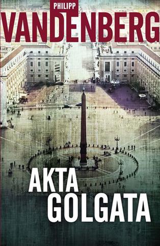 Kniha: Akta Golgata - 3. vydanie - Philipp Vandenberg