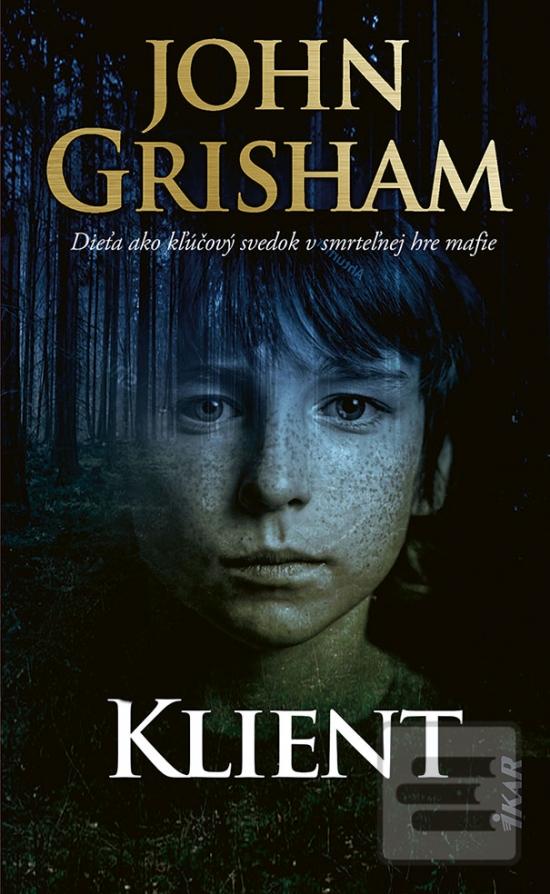 Kniha: Klient, 3. vydanie - Dieťa ako kľúčový svedok v smrteľnej hre mafie - 3. vydanie - John Grisham