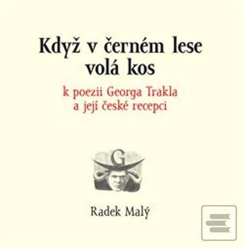 Kniha: Když v černém lese volá kos - k poezii Georga Trakla a její české recepci - Radek Malý